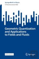 Geometric Quantization And Applications To Fields And Fluids