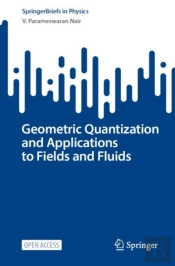 Geometric Quantization And Applications To Fields And Fluids