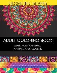Geometric Shapes Adult Coloring Book Mandalas Patterns Animals And Flowers