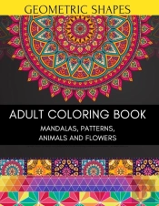Geometric Shapes Adult Coloring Book Mandalas Patterns Animals And Flowers