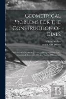 Geometrical Problems For The Construction Of Dials ; Tables And Rules For Finding Easter, Gold(En) Numbers, Epact, Dom(Inical) Letter, &C, &C, &C., Vol. 2d. (Manuscript)