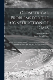 Geometrical Problems For The Construction Of Dials ; Tables And Rules For Finding Easter, Gold(En) Numbers, Epact, Dom(Inical) Letter, &C, &C, &C., Vol. 2d. (Manuscript)
