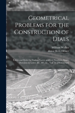 Bertrand.pt - Geometrical Problems For The Construction Of Dials ; Tables And Rules For Finding Easter, Gold(En) Numbers, Epact, Dom(Inical) Letter, &C, &C, &C., Vol. 2d. (Manuscript)