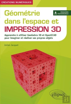 Bertrand.pt - Géométrie Dans L'Espace Et Impression 3d : Apprendre À Utiliser Geogebra 3d Et Openscad Pour Imaginet Et Réaliser Ses Propres Objets