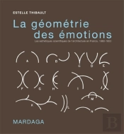 Géométrie Des Émotions ; Les Esthétiques Scientifiques De L'Architecture En France (1860-1950)