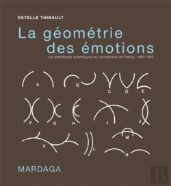Bertrand.pt - Géométrie Des Émotions ; Les Esthétiques Scientifiques De L'Architecture En France (1860-1950)