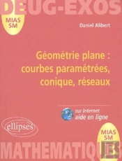 Géométrie Plane ; Courbes Paramétrées, Coniques, Réseaux