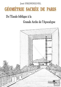 Bertrand.pt - Géométrie Sacrée De Paris : De L'Exode Biblique À La Grande Arche De L'Apocalypse