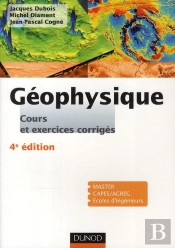 Géophysique ; Cours, Étude De Cas Et Exercices Corrigés (4e Édition)
