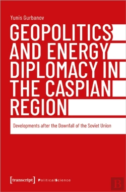 Bertrand.pt - Geopolitics And Energy Diplomacy In The Caspian Region