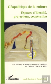 Géopolitique De La Culture ; Espaces D'Identité, Projections, Coopération