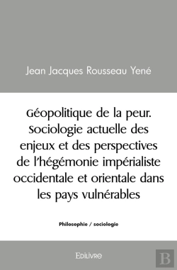 Bertrand.pt - Géopolitique De La Peur. Sociologie Actuelle Des Enjeux Et Des Perspectives : De L'Hégémonie Impérialiste Occidentale Et Orientale Dans Les Pays Vulnérables