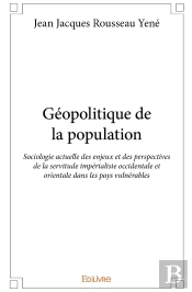 Géopolitique De La Population : Sociologie Actuelle Des Enjeux Et Des Perspectives De La Servitude
