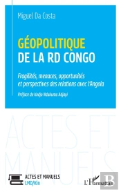 Géopolitique De La Rd Congo : Fragilités, Ménaces, Opportunités Et Perspectives Des Relations