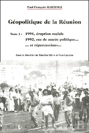 Geopolitique De La Réunion Tome 2 ; 1991, Éruption Sociale ; 1992, Raz De Marée Politique...