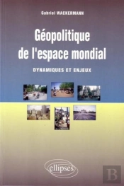 Géopolitique De L'Espace Mondial - Dynamiques Et Enjeux
