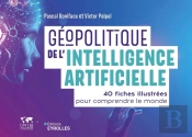 Géopolitique De L'Intelligence Artificielle : 40 Fiches Illustrées Pour Comprendre Le Monde