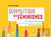 Geopolitique Des Feminismes - 40 Fiches Illustrees Pour Comprendre Le Monde/Collection Dirigee Par P