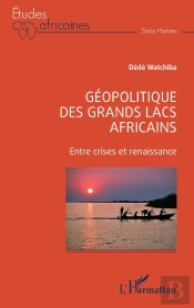 Géopolitique Des Grands Lacs Africains : Entre Crises Et Renaissance