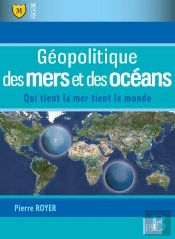 Géopolitique Des Mers Et Des Océans ; Qui Tient La Mer Tient Le Monde