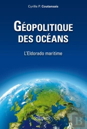 Géopolitique Des Océans. L'Eldorado Maritime