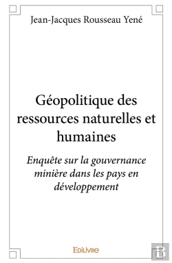 Bertrand.pt - Géopolitique Des Ressources Naturelles Et Humaines ; Enquête Sur La Gouvernance Minière Dans Les Pays En Développement