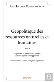 Géopolitique Des Ressources Naturelles Et Humaines - Tome 1 : Nouvelle Édition Revue, Corrigée Et Augmentée