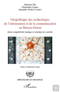 Bertrand.pt - Géopolitique Des Technologies De L'Information Et De La Communication Au  Moyen-Orient ; Entre Compétitivité Et Stratégie De Contrôle