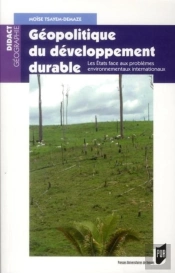 Géopolitique Du Développement Durable ; Les États Face Aux Problèmes Environnementaux Internationaux