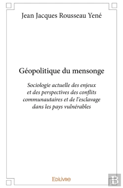 Bertrand.pt - Géopolitique Du Mensonge : Sociologie Actuelle Des Enjeux Et Des Perspectives : Des Conflits Communautaires Et De L'Esclavage Dans Les Pays Vulnérables.