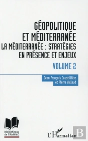 Géopolitique En Méditerranée Tome 2 ; La Méditérranée : Stratégies En Présence Et Enjeux