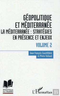 Bertrand.pt - Géopolitique En Méditerranée Tome 2 ; La Méditérranée : Stratégies En Présence Et Enjeux