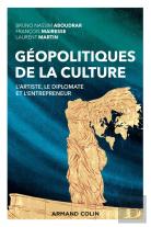 Géopolitiques De La Culture : L'Artiste, Le Diplomate Et L'Entrepreneur