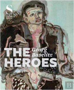 Bertrand.pt - Georg Baselitz The Heroes /Anglais