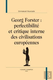 Georg Forster :  Perfectibilité Et Critique Interne Des Civilisations Européennes
