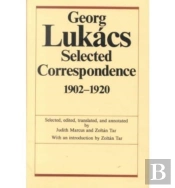 Georg Lukacs: Selected Correspondence, 1902â€“1920