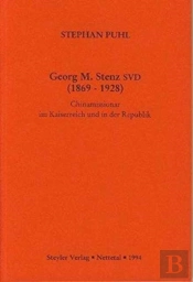 Georg M. Stenz Svd (1869-1928): Chinamissionar Im Kaiserreich Und In Der Republik