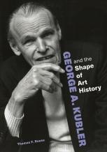 George A. Kubler And The Shape Of Art History