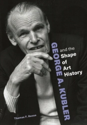 George A. Kubler And The Shape Of Art History