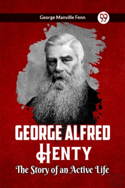 Bertrand.pt - George Alfred Henty The Story Of An Active Life