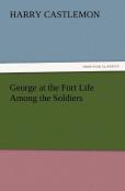 George At The Fort Life Among The Soldiers