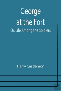 Bertrand.pt - George At The Fort  Or, Life Among The S