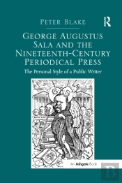 George Augustus Sala And The Nineteenth-Century Periodical Press