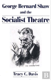 George Bernard Shaw And The Socialist Theatre