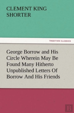 Bertrand.pt - George Borrow And His Circle Wherein May Be Found Many Hitherto Unpublished Letters Of Borrow And His Friends