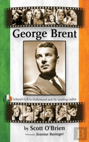 George Brent - Ireland'S Gift To Hollywood And Its Leading Ladies (Hardback)