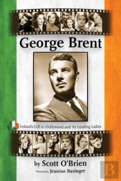 George Brent - Ireland'S Gift To Hollywood And Its Leading Ladies