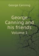 George Canning And His Friends Volume 1