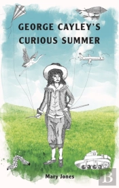 George Cayley'S Curious Summer
