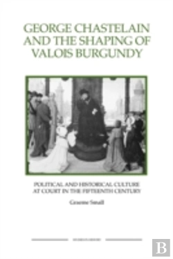 Bertrand.pt - George Chastelain And The Shaping Of Valois Burgundy
